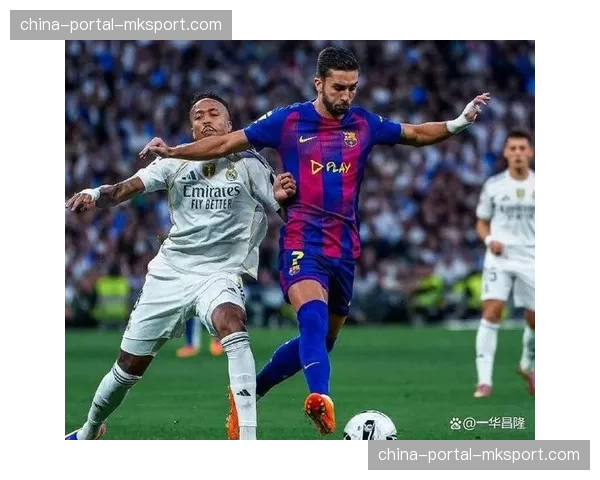 皇马迎战巴萨:国家德比前瞻聚焦中场控制与转换速率 皇马迎战巴萨:国家德比前瞻聚焦中场控制与转换速率